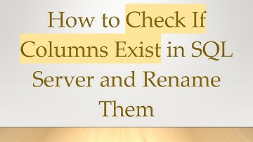 How to Check If Columns Exist in SQL Server and Rename Them