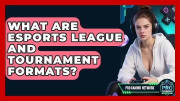 What Are Esports League And Tournament Formats? - Pro Gaming Network