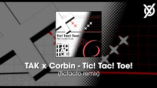 Video thumbnail of "TAK x Corbin - Tic! Tac! Toe! (tictacto remix)"