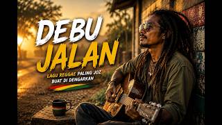 Debu Jalanan 🎵 | Lagu Reggae Santai & Enak Didengar | Reggae Indonesia