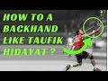 HOW TO DO A BADMINTON BACKHAND LIKE TAUFIK HYDAYAT ?