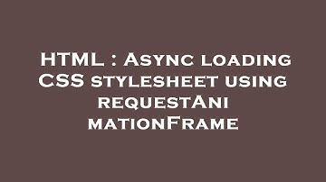 HTML : Async loading CSS stylesheet using requestAnimationFrame