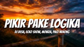 PIKIR PAKE LOGIKA (LIRIK) - DJ DESA, ECKO SHOW, MOWZA, PACE NENONG |  Lyrics Made