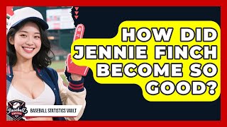 How Did Jennie Finch Become So Good? | Baseball Statistics Vault News