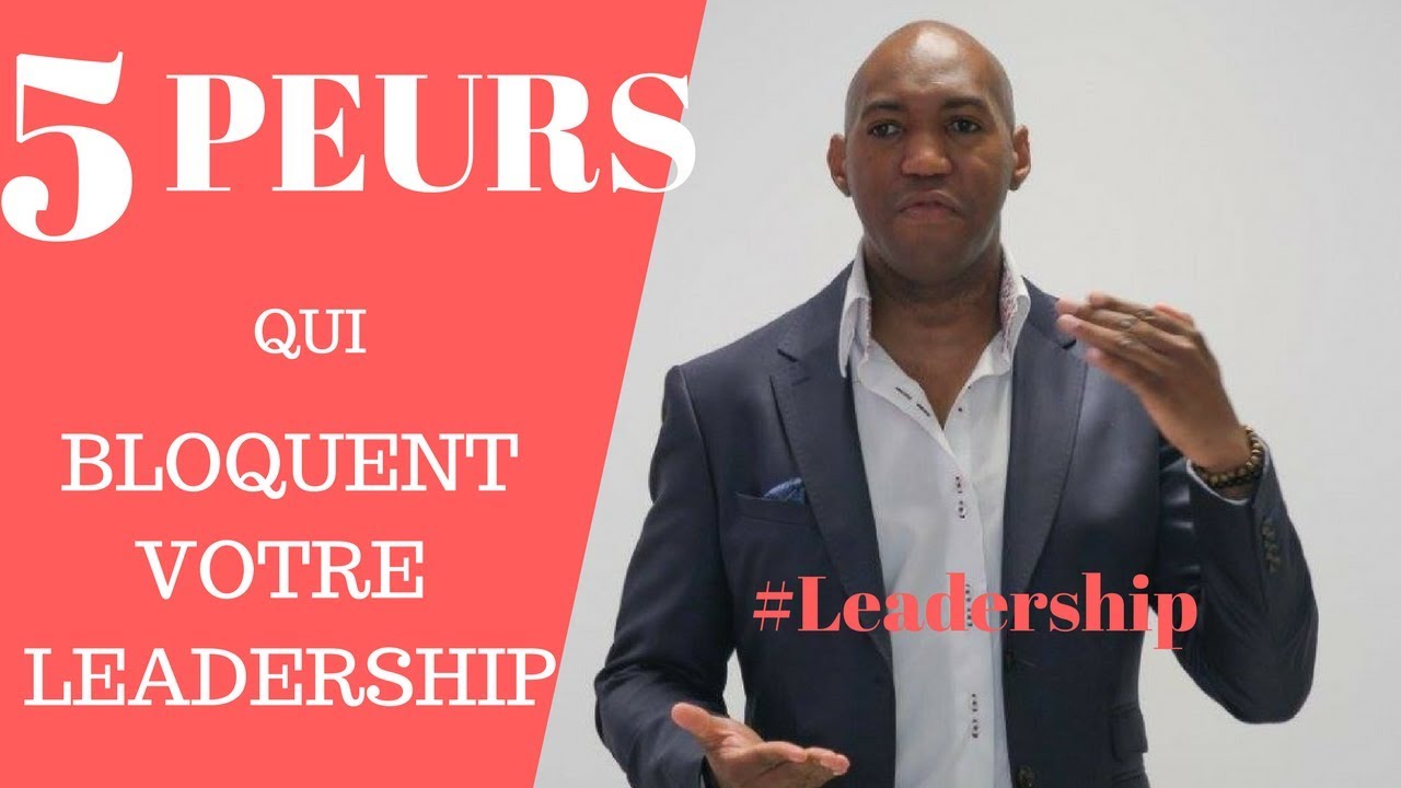 Les 5 peurs qui freinent votre leadership - YouTube