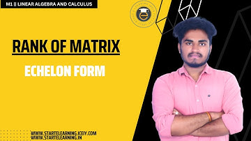 ECHELON FORM || RANK OF THE MATRIX || LINEAR ALGEBRA AND CALCULUS