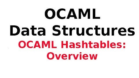 OCAML Data Structures 10/13: OCAML Hashtables - overview