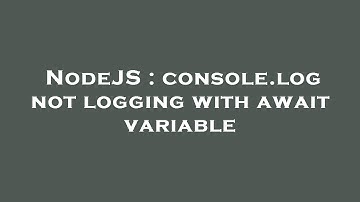 NodeJS : console.log not logging with await variable