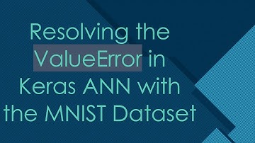 Resolving the ValueError in Keras ANN with the MNIST Dataset