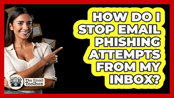 How Do I Stop Email Phishing Attempts From My Inbox? - TheEmailToolbox.com