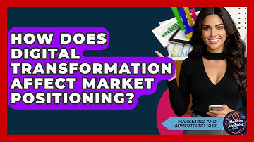 How Does Digital Transformation Affect Market Positioning? - Marketing and Advertising Guru