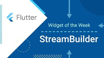 StreamBuilder (Flutter Widget of the Week)