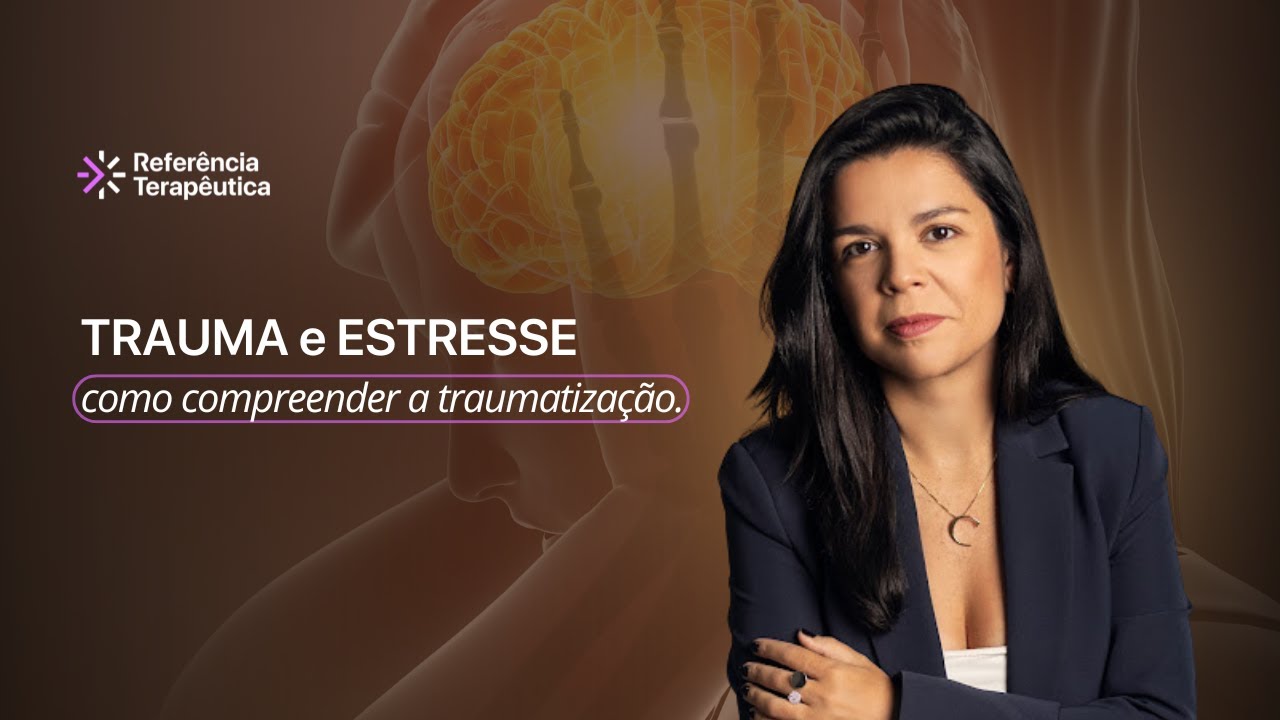TRAUMA e ESTRESSE – Como compreender a traumatização #348