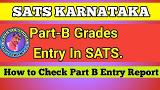 SATS KARNATAKA PORTAL ನಲ್ಲಿ PART B GRADE ENTRY AND HOW TO CHECK PART B GRADE ENTRY REPORT