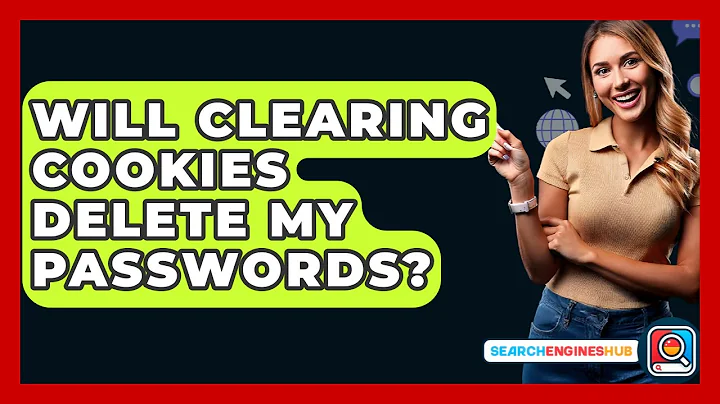 Will Clearing Cookies Delete My Passwords? - SearchEnginesHub.com