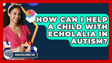 How Can I Help A Child With Echolalia In Autism? - Brain Development Hub