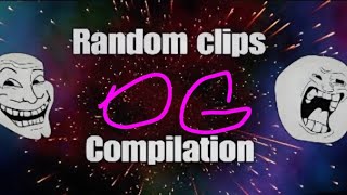 Og Random clips compilation pt5