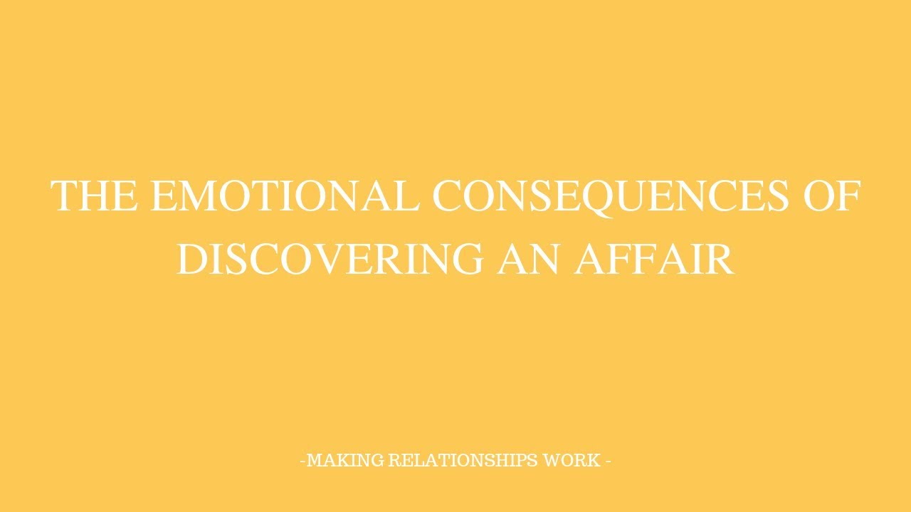 THE EMOTIONAL CONSEQUENCES OF DISCOVERING AN AFFAIR