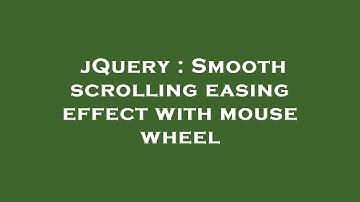 jQuery : Smooth scrolling easing effect with mouse wheel
