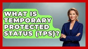 What Is Temporary Protected Status (TPS)? - Making Politics Simple