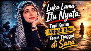 Luka Lama Itu Nyata Tapi Kamu Nggak Bisa Terus Tinggal Di Sana 