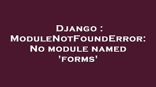 Celebrity Django : ModuleNotFoundError: No module named 'forms' Wealth