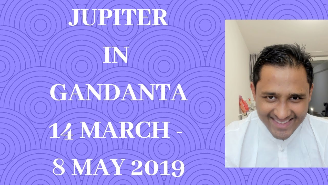 JUPITER IN GANDANTA 14 MARCH - 8 MAY 2019 (Untying the Knots)