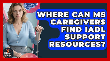 Where Can MS Caregivers Find IADL Support Resources? - MS Support Network