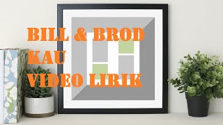 Bill & Brod - Kau (Video Lirik)