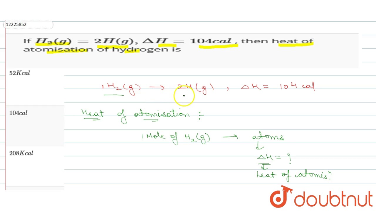 If H 2 G 2h G Deltah 104cal Then Heat Of Atomisation Of Hydrogen Is Youtube