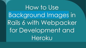 How to Use Background Images in Rails 6 with Webpacker for Development and Heroku