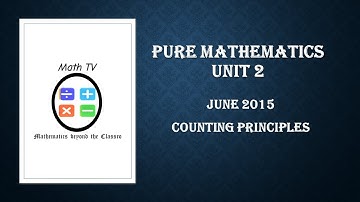 PURE MATHEMATICS UNIT 2|JUNE 2015| COUNTING PRINCIPLES| Permutations, Combinations and Probability