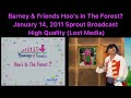 Barney & Friends Hoo’s In The Forest? January 14, 2011 Sprout Broadcast High Quality (Lost Media)