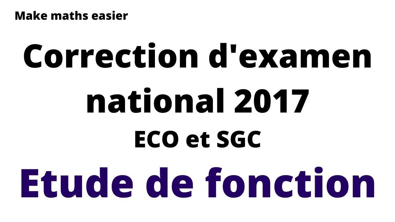 Correction d'examen national de maths 2017 ECO et SGC (session normale ) . Etude de fonction.