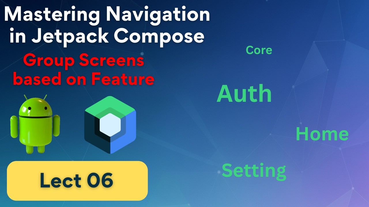 06 - How to group Screen base on the Feature ? - Jetpack Compose ...