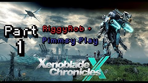 RiggyRob + Pimmsy Play Xenoblade Chronicles X - Part 1