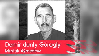 Mustak Aymedow - Demir donly Gorogly | Arhiwden