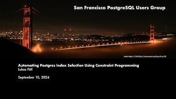 "Automating Postgres Index Selection Using Constraint Programming" with Lukas Fittl
