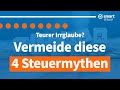 Teurer Irrglaube – Vermeide diese 4 Steuermythen