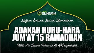 ADAKAH HURU-HARA JUM'AT 15 RAMADHAN || USTADZ ABU IBRAHIM MUHAMMAD ALI AM HAFIDZAHULLAH