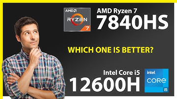 AMD Ryzen 7 7840HS vs INTEL Core i5 12600H Technical Comparison