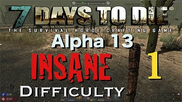 7 Days to Die - Alpha 13 - INSANE Difficulty - Part 1 ("Always watch your Back")
