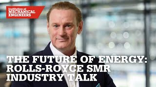 The Future of Energy: Rolls-Royce SMR Industry Talk