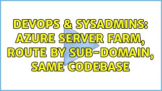 DevOps & SysAdmins: Azure server farm, route by sub-domain, same codebase