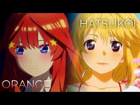 Hatsukoi x Orange | Mashup of The Quintessential Quintuplets 2, Your Lie In April [Nakano x 7!!]