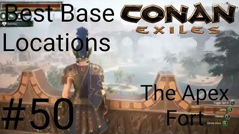 Conan Exiles Best Base Locations #50 The Apex Fort