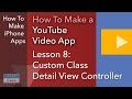 How To Make a YouTube Video App - Ep 08 - Custom class detail view controller