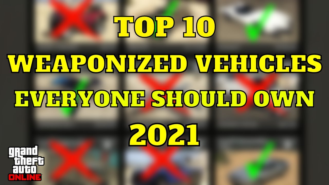 Top 10 Weaponized Vehicles Everyone Should Own GTA Online 2021 Best