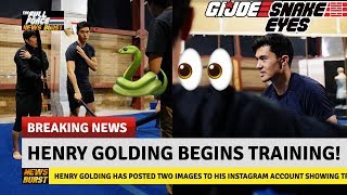 NEWS BURST!! HENRY GOLDING BEGINS TRAINING FOR SNAKE EYES!!