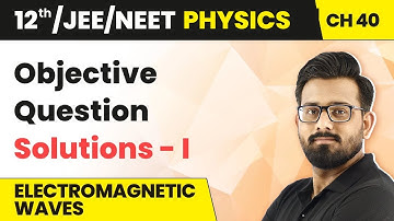Electromagnetic Waves - Objective Question Solutions I | Class 12 Physics HC Verma | Chapter 40